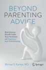 Beyond Parenting Advice: How Science Should Guide Your Decisions on Pregnancy and Child-Rearing By Michael S. Kramer Cover Image