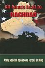 All Roads Lead to Baghdad: Army Special Operations Forces in Iraq By Charles H. Briscoe, Army Special Operations Command History (Producer) Cover Image