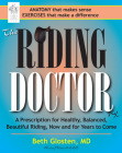 The Riding Doctor: A Prescription for Healthy, Balanced, and Beautiful Riding, Now and for Years to Come By Beth Glosten Cover Image