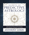 Secrets of Predictive Astrology: Improve the Scope of Your Forecasts Using William Frankland's Techniques By Anthony Louis Cover Image