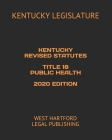 Kentucky Revised Statutes Title 18 Public Health 2020 Edition: West Hartford Legal Publishing Cover Image