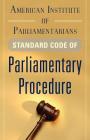 American Institute of Parliamentarians Standard Code of Parliamentary Procedure By American Institute of Parliamentarians Cover Image