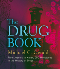 The Drug Book: From Arsenic to Xanax, 250 Milestones in the History of Drugs By Michael C. Gerald Cover Image