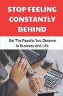 Stop Feeling Constantly Behind: Get The Results You Deserve In Business And Life: Management Skills By Claude Bartlett Cover Image
