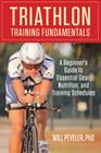 Triathlon Training Fundamentals: A Beginner's Guide to Essential Gear, Nutrition, and Training Schedules Cover Image