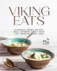 Viking Eats: Flavorful Nordic Recipes for a Lothbrok Family Feast - Eat, Drink Be Merry, Skol! Cover Image