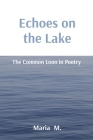 Echoes on the Lake: The Common Loon in Poetry By Maria M Cover Image