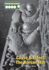 Cause & Effect: The Korean War (Cause & Effect: Modern Wars) By Craig E. Blohm Cover Image