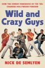 Wild and Crazy Guys: How the Comedy Mavericks of the '80s Changed Hollywood Forever Cover Image