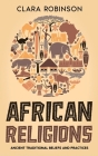 African Religions: Ancient Traditional Beliefs and Practices Cover Image