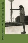 See You In Seattle By Denise Spicer Cover Image
