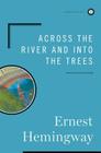 Across the River and into the Trees By Ernest Hemingway Cover Image