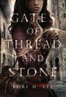 Gates of Thread and Stone By Lori M. Lee Cover Image