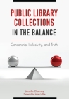 Public Library Collections in the Balance: Censorship, Inclusivity, and Truth By Jennifer Downey Cover Image