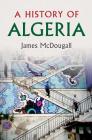 A History of Algeria By James McDougall Cover Image