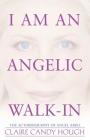 I Am an Angelic Walk-In: The Autobiography of Angel Ariel By Claire Candy Hough Cover Image