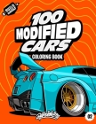 100 Modified Cars Coloring Book: Fun automotive adventure with 100 coloring pages for kids & teens Ages 6-18 By Daniel Vera Cover Image