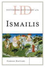 Historical Dictionary of the Ismailis (Historical Dictionaries of Peoples and Cultures) By Farhad Daftary Cover Image