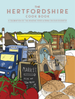 Hertfordshire Cook Book: A Celebration of the Amazing Food and Drink on Our Doorstep Cover Image