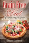 Grain Free Diet: The Complete Grain Free Cookbook for a Healthy Diet and Grain Free Eating By Morgan Lockwood Cover Image