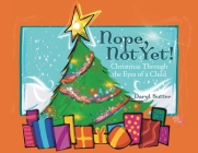 Nope, Not Yet!: Christmas Through the Eyes of a Child By Daryl Sutter Cover Image
