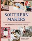Southern Makers: Food, Design, Craft, and Other Scenes from the Tactile Life By Jennifer Causey, Grace Bonney (Foreword by) Cover Image