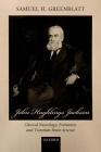 John Hughlings Jackson: Clinical Neurology, Evolution, and Victorian Brain Science By Samuel H. Greenblatt Cover Image
