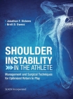 Shoulder Instability in the Athlete: Management and Surgical Techniques for Optimized Return to Play By Jonathan F. Dickens, MD, Brett Owens, MD, Maj, MC Cover Image