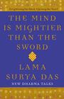 The Mind Is Mightier Than the Sword: Enlightening the Mind, Opening the Heart By Lama Surya Das Cover Image