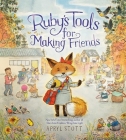 Ruby's Tools for Making Friends By Apryl Stott, Apryl Stott (Illustrator) Cover Image
