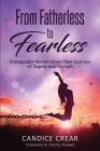 From Fatherless to Fearless: Unstoppable Women Share Their Journeys of Tragedy and Triumph By Candice Crear, Tenita Johnson (Editor), Greta Barnes (Editor) Cover Image