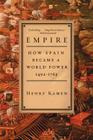 Empire: How Spain Became a World Power, 1492-1763 By Henry Kamen Cover Image
