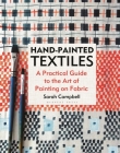 Hand-painted Textiles: A Practical Guide to the Art of Painting on Fabric By Sarah Campbell Cover Image