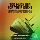 Too Much Sea for Their Decks: Shipwrecks of Minnesota's North Shore and Isle Royale Cover Image