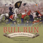 The Battle of Bull Run: Civil War's First Major Battle History of American Wars Grade 5 Children's Military Books Cover Image