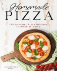 Homemade Pizza: 175 Gourmet Pizza Recipes to Make at Home By Charleston Scott Cover Image