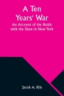 A Ten Years' War: An Account of the Battle with the Slum in New York Cover Image