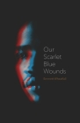 Our Scarlet Blue Wounds By Emmett Wheatfall, John Sibley Williams (Foreword by) Cover Image