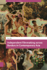 Independent Filmmaking Across Borders in Contemporary Asia Cover Image
