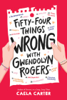 Fifty-Four Things Wrong with Gwendolyn Rogers By Caela Carter Cover Image