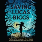 Saving Lucas Biggs By Marisa De Los Santos, David Teague, Angela Goethals (Read by) Cover Image