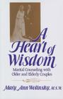 A Heart Of Wisdom: Marital Counseling With Older & Elderly Couples By Mary Ann Wolinsky Cover Image