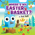 Where's My Easter Basket? By Bob Holt, Bob Holt (Illustrator) Cover Image
