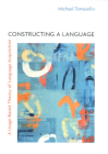 Constructing a Language: A Usage-Based Theory of Language Acquisition Cover Image