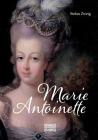 Marie Antoinette: Ein Leben geprägt von Luxus, Prunk und Verschwendung By Stefan Zweig Cover Image