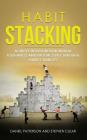 Habit Stacking: Achieve Health, Wealth, Mental Toughness, and Productivity through Habit Changes By Daniel Patterson Cover Image