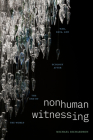 Nonhuman Witnessing: War, Data, and Ecology after the End of the World (Thought in the ACT) By Michael Richardson Cover Image