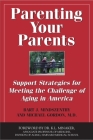 Parenting Your Parents: Support Strategies for Meeting the Challenge of Aging in America By Bart J. Mindszenthy, Michael Gordon Cover Image