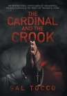 The Cardinal and the Crook: An Inspirational Family Saga of Unshakable Faith & Courage in the Midst of Tragedy & Crime By Sal Tocco Cover Image