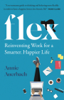 Flex: Reinventing Work for a Smarter, Happier Life By Annie Auerbach Cover Image